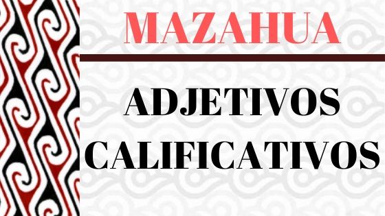 MAZAHUA-ADJETIVOS-VOCABULARIO